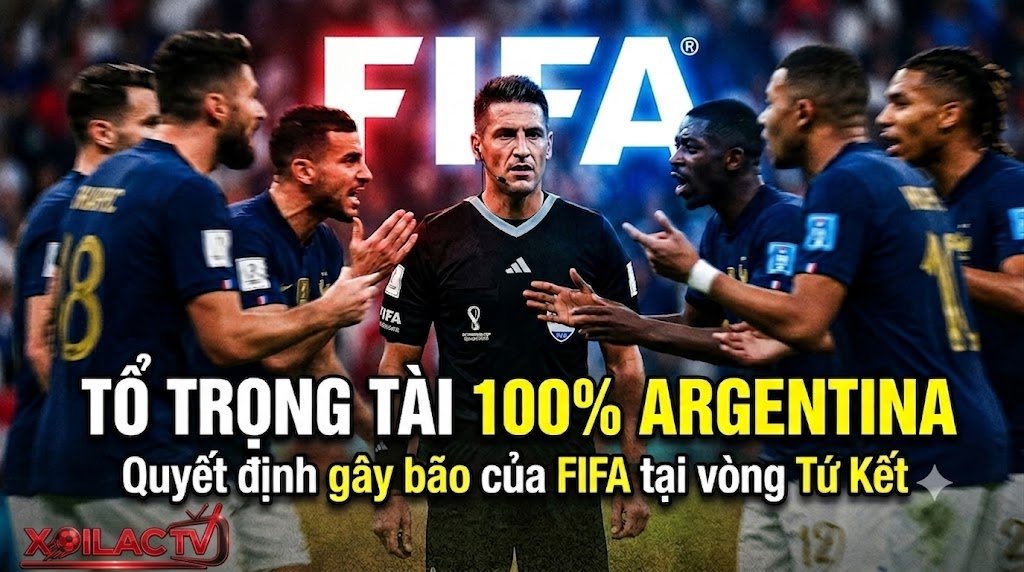 Tranh cãi quyết định của FIFA khi cử tổ trọng tài 100% người Argentina điều hành trận Tứ kết Pháp vs Morocco.